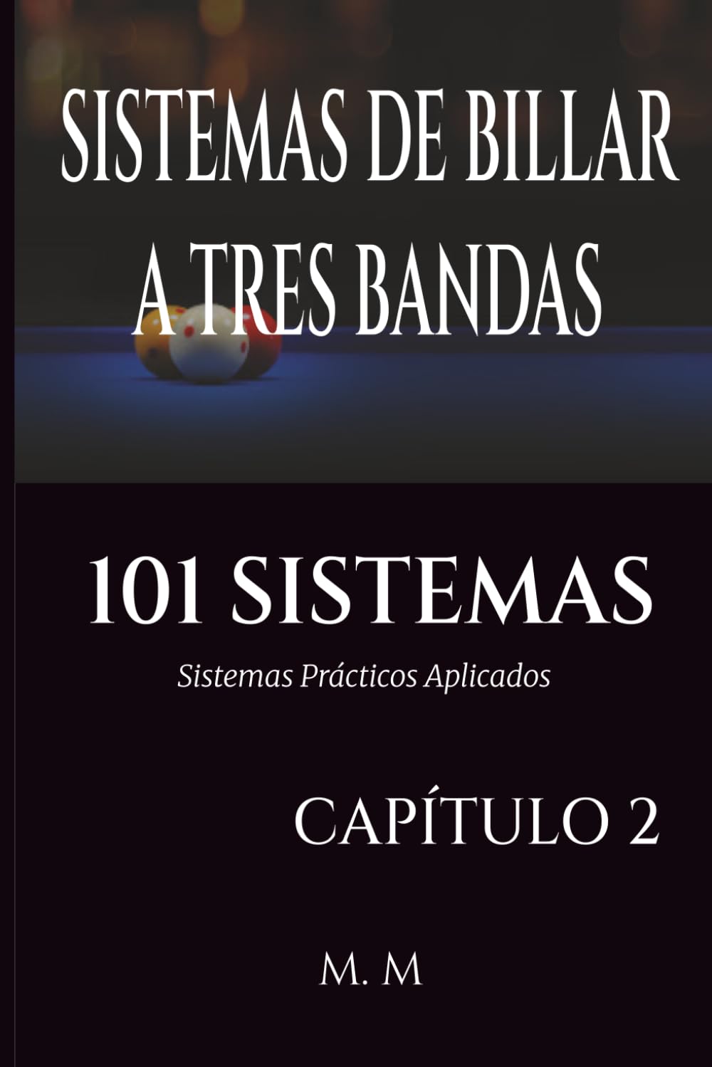 SISTEMAS DE BILLAR A TRES BANDAS - 101 SISTEMAS – CAPÍTULO 2: Sistemas Prácticos Aplicados | 203 Páginas | 34 Sistemas