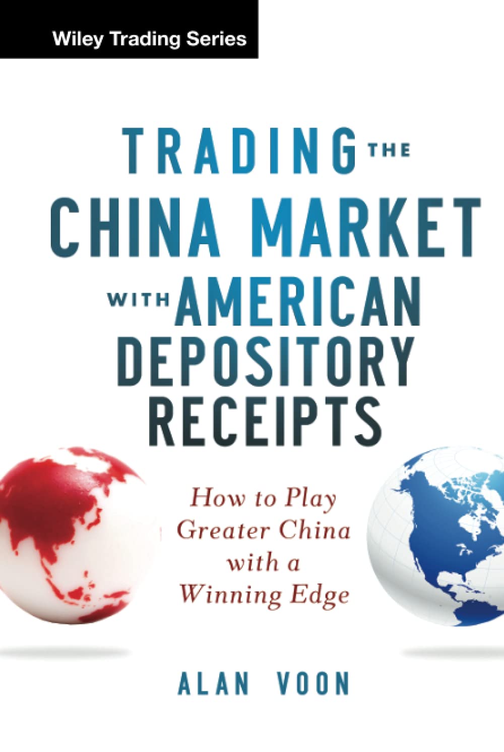 Trading The China Market with American Depository Receipts: How to Play Greater China with a Winning Edge