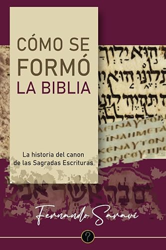 Cómo se formó la Biblia: La historia del canon de las Sagradas Escrituras (Spanish Edition)