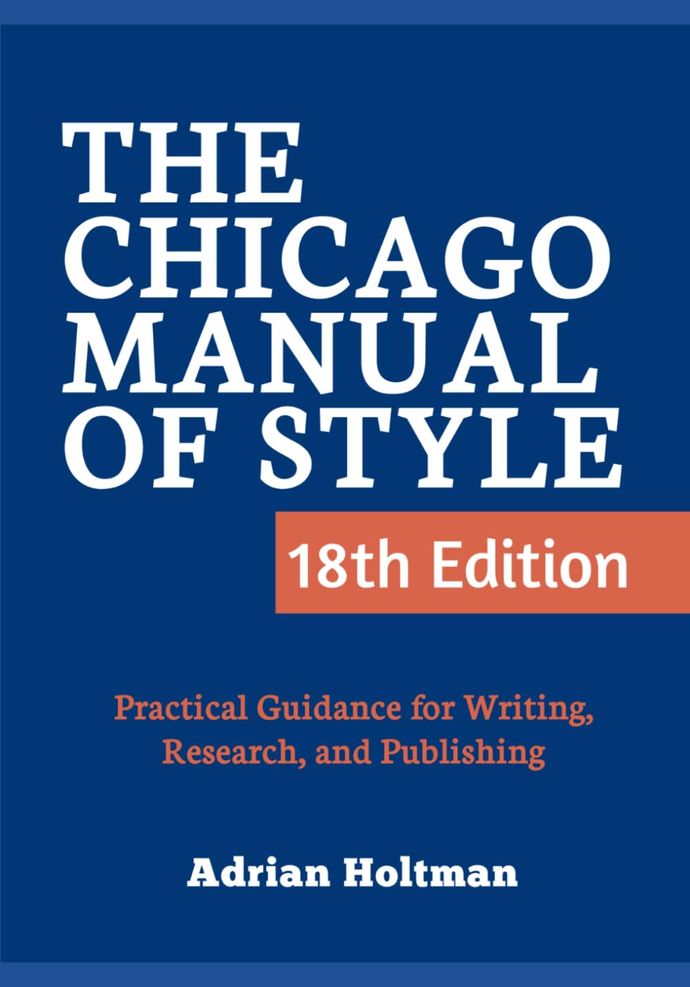 The Chicago Manual of Style, 18th Edition: Practical Guidance for Writing, Research, and Publishing