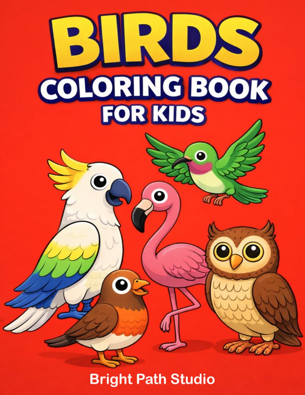 Birds Coloring Book for Kids Ages 3–6: Cute and Easy Bird Coloring Pages for Toddlers and Preschoolers | Fun Animal Activity Book (Bright Path Coloring Book Series)