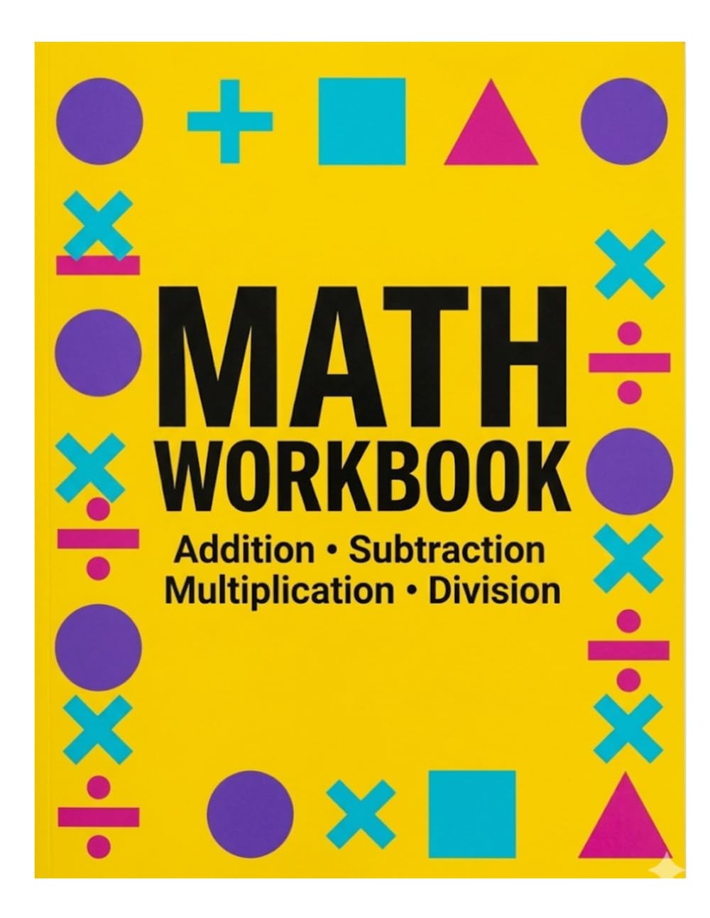 Math Workbook for Kids: Addition, Subtraction, Multiplication & Division | Fun and Easy Step-by-Step Learning with Practice Activities