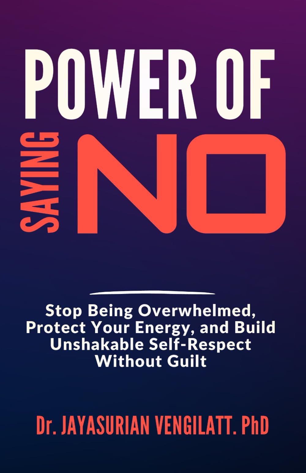 POWER OF SAYING NO: Stop Being Overwhelmed, Protect Your Energy, and Build Unshakable Self-Respect Without Guilt: 9 (THE LIFELONG INNER POWER SERIES)