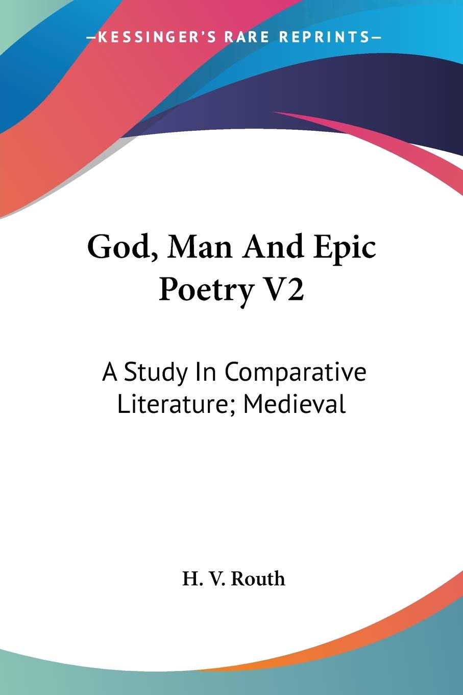 God, Man And Epic Poetry V2: A Study In Comparative Literature; Medieval