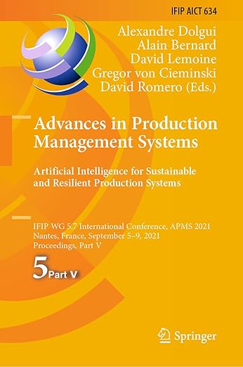 Advances in Production Management Systems. Artificial Intelligence for Sustainable and Resilient Production Systems: IFIP WG 5.7 International ... and Communication Technology, 634)