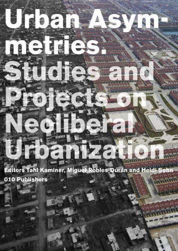 Urban Asymmetries: Studies and Projects on Neoliberal Urbanization