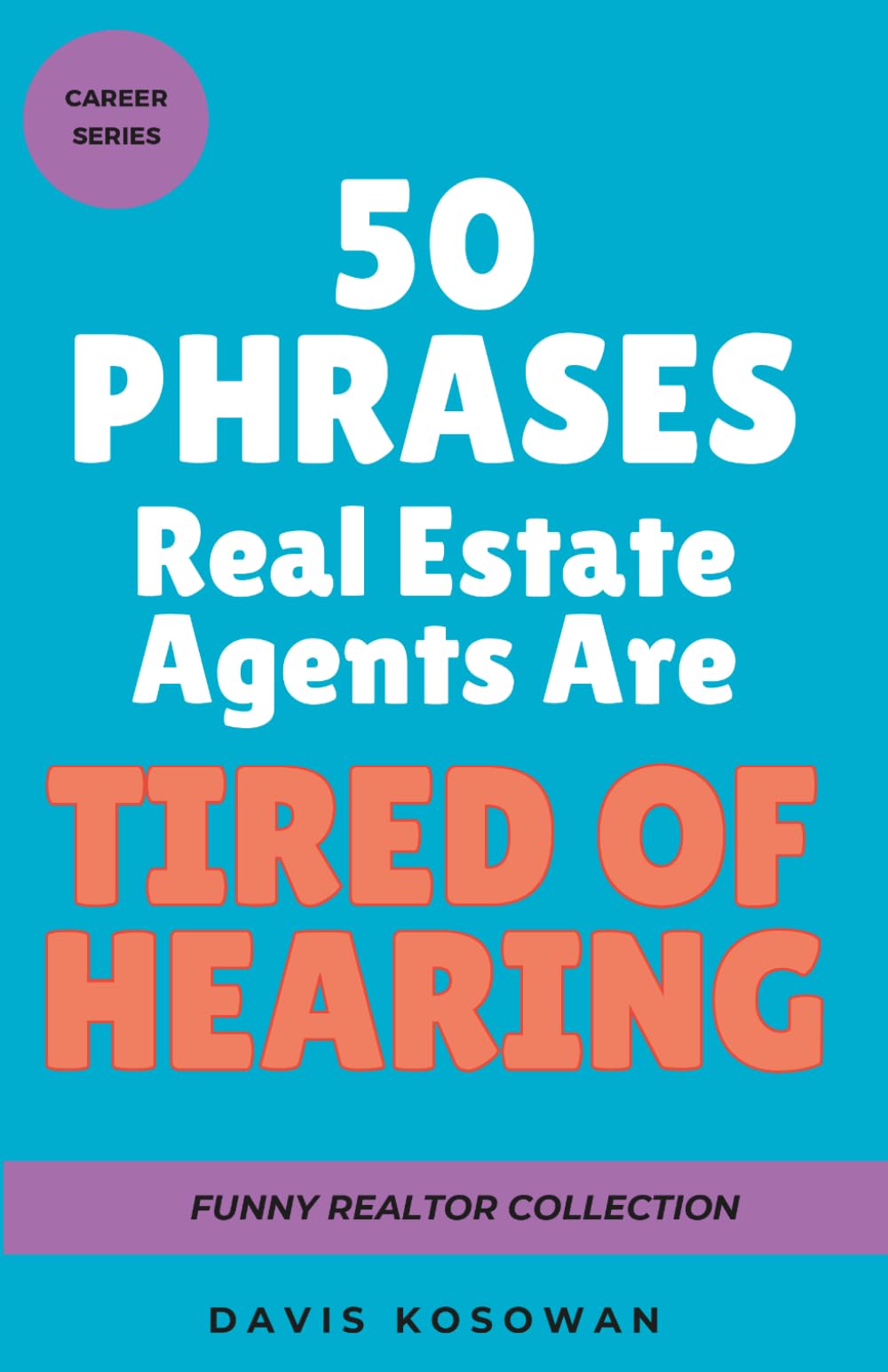 50 Phrases Real Estate Agents Are Tired of Hearing: A Humorous Gift Book for Retired Realtors, Real Estate Professionals, and Retirement Celebrations (50 Phrase Book Series)