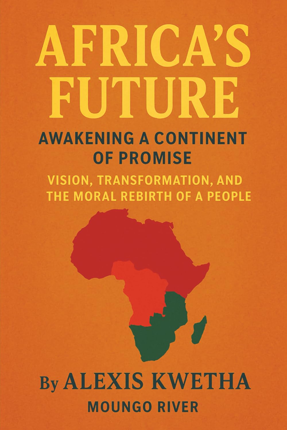 Africa’s Future: Awakening a Continent of Promise: Vision, Transformation, and the Moral Rebirth of a People