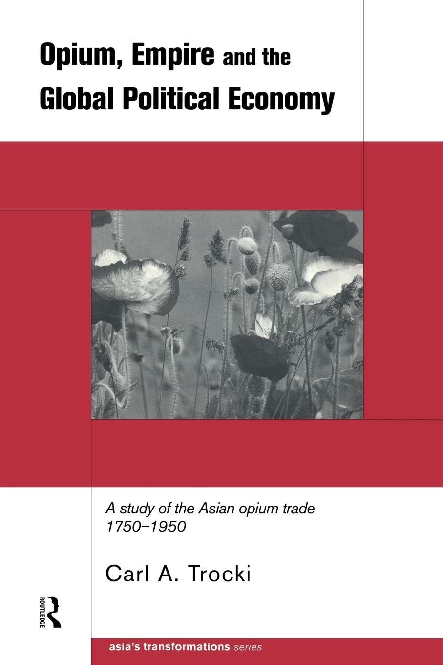 Opium, Empire and the Global Political Economy:, Trocki..