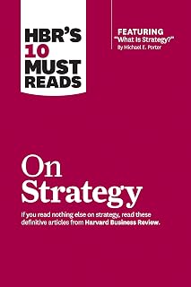 HBR's 10 Must Reads on Strategy: Michael Porter's What Is Strategy & Essential HBR Articles for Leaders