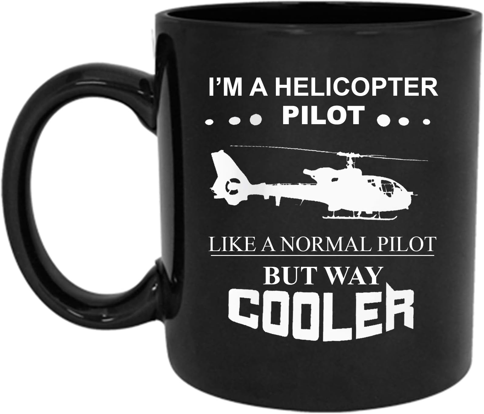 Radanya Coffee Mug - I'm A Helicopter Pilot Like A Normal Pilot But Way Cooler-Proud Funny Quotes