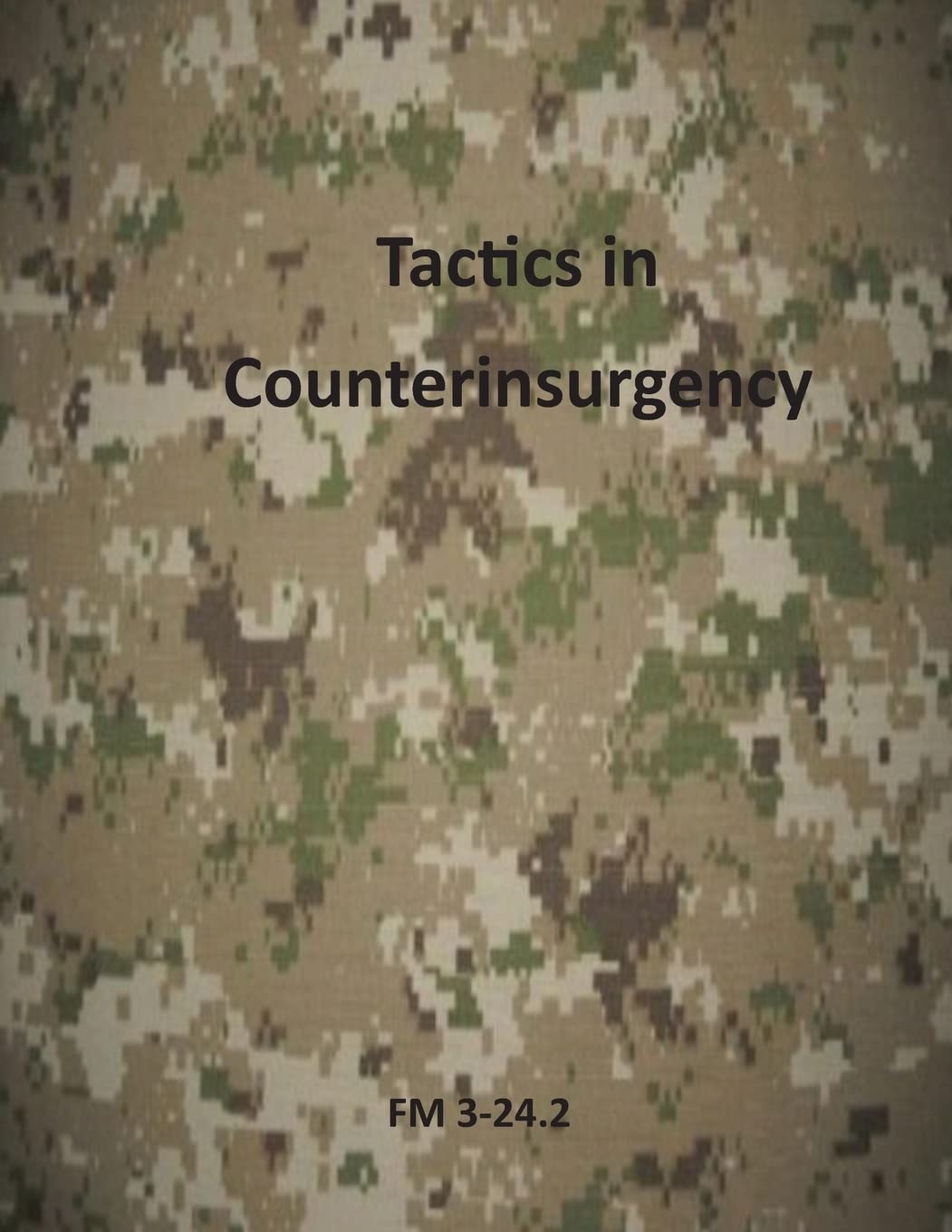 Tactics in Counterinsurgency: FM 3-24.2 (U.S. Army Field Manuals)