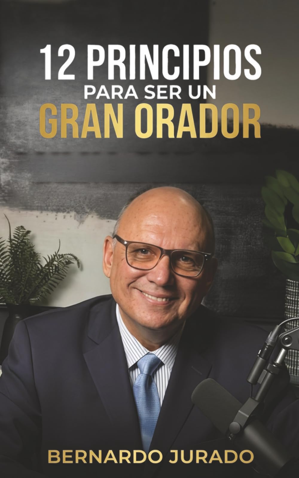 12 principios para ser un gran orador: Cómo hablar con seguridad, influir con tus ideas y vencer el miedo escénico