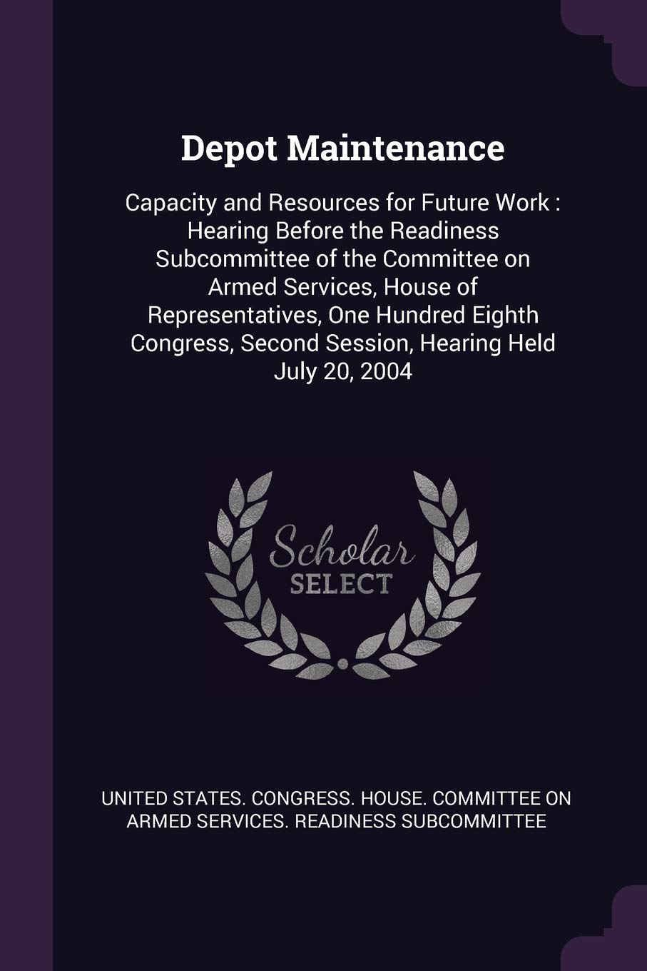 Depot Maintenance: Capacity and Resources for Future Work: Hearing Before the Readiness Subcommittee of the Committee on Armed Services, House of ... Second Session, Hearing Held July 20, 2004