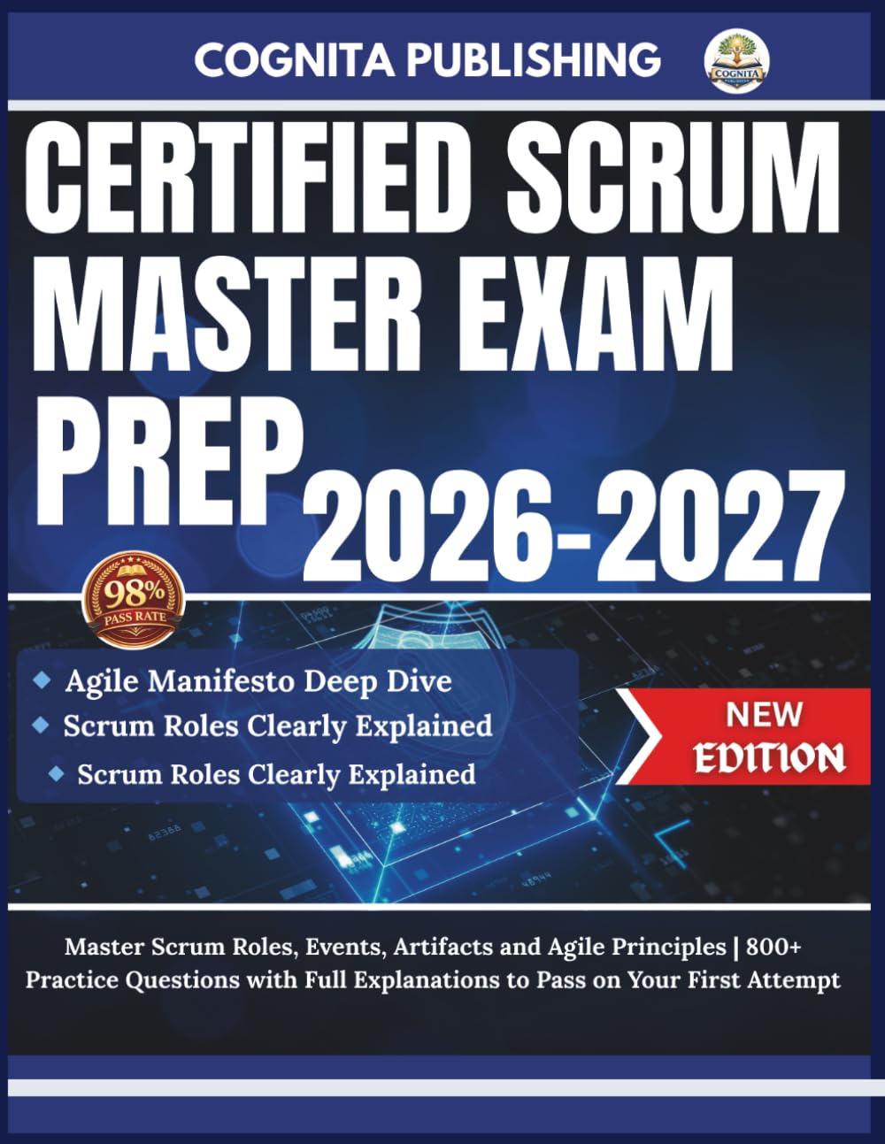 CERTIFIED SCRUM MASTER EXAM PREP 2026-2027: Master Scrum Roles, Events, Artifacts and Agile Principles | 800+ Practice Questions with Full Explanations to Pass on Your First Attempt