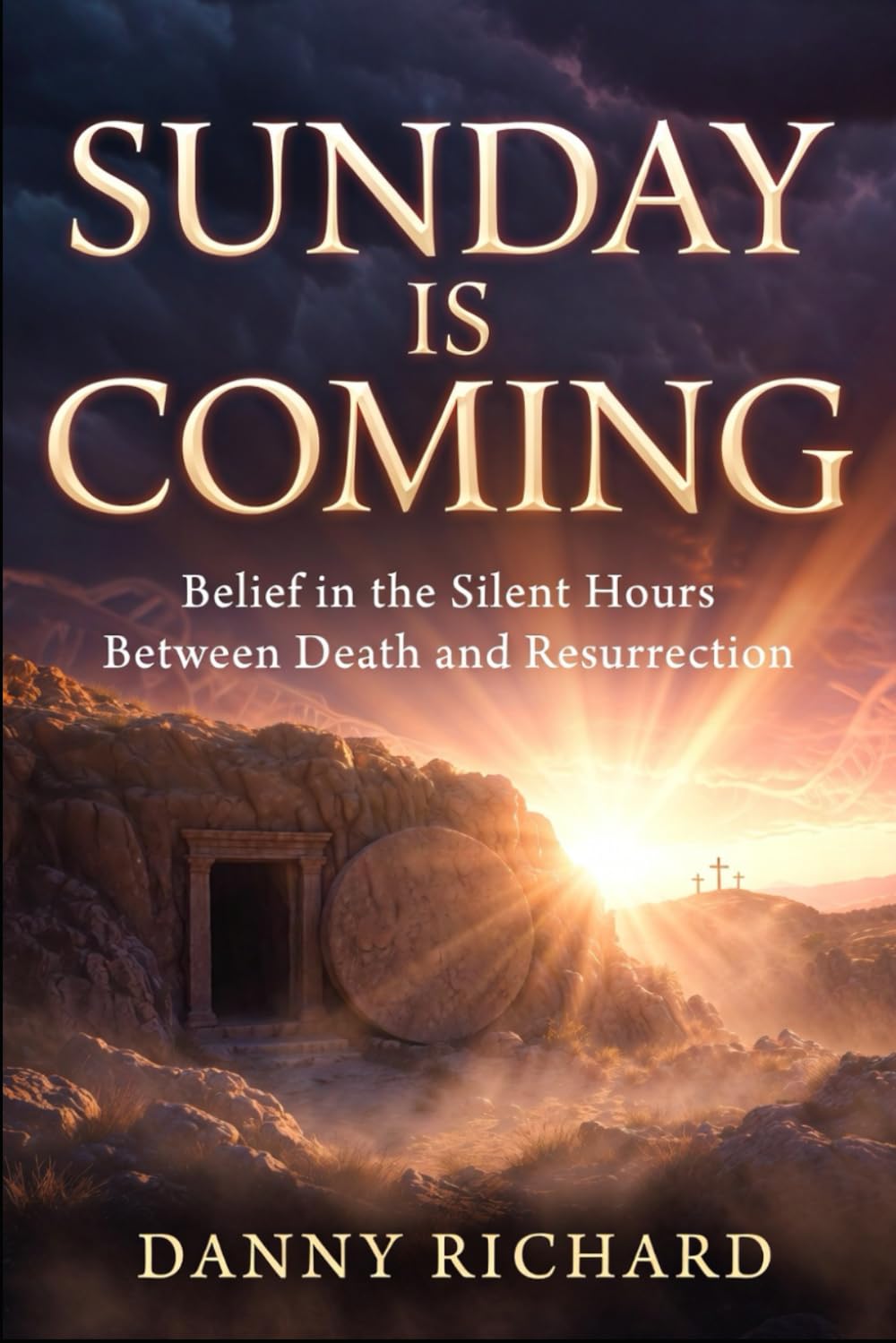 Sunday is Coming: Belief in the Silent Hours Between Death and Resurrection (Seeing Jesus Clearly)