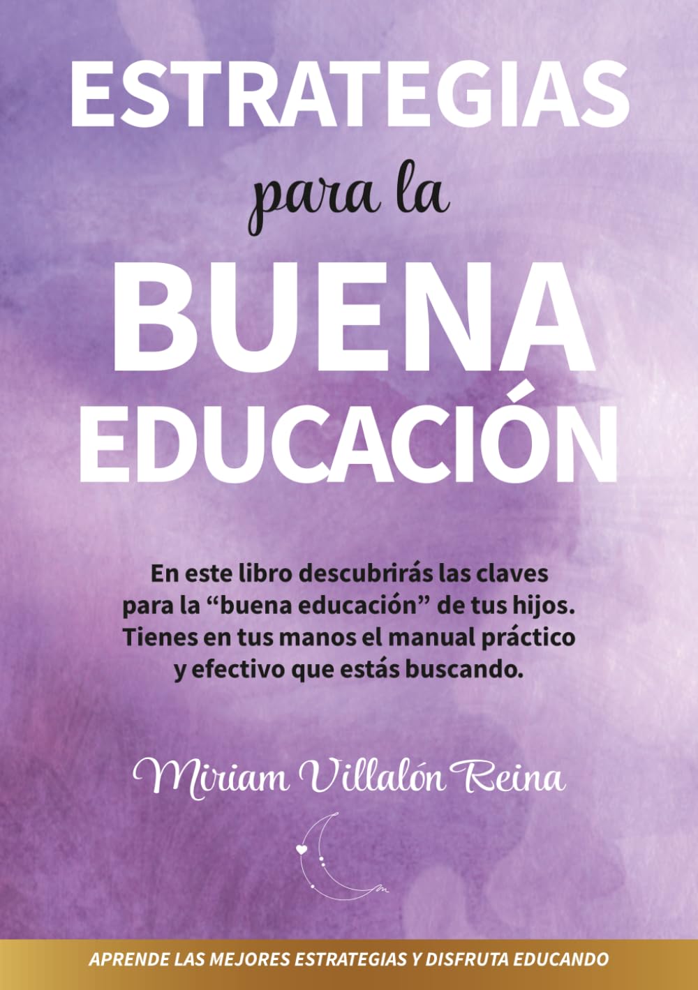 Estrategias para la Buena Educación: Aprende las mejores estrategias y disfruta educando a tus hijos. (TRILOGÍA EMPODÉRATE PARA EDUCAR)