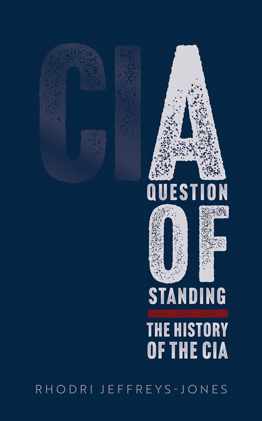 A Question of Standing: The History of the CIA. Jeffreys-Jones 9780192847966**