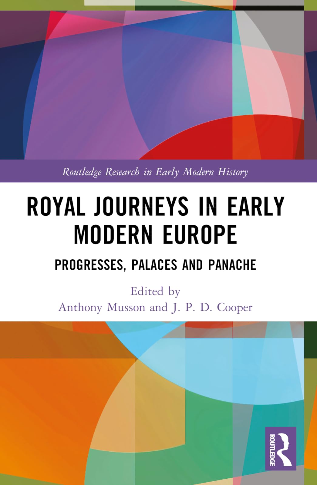 Royal Journeys in Early Modern Europe: Progresses, Palaces and Panache (Routledge Research in Early Modern History)