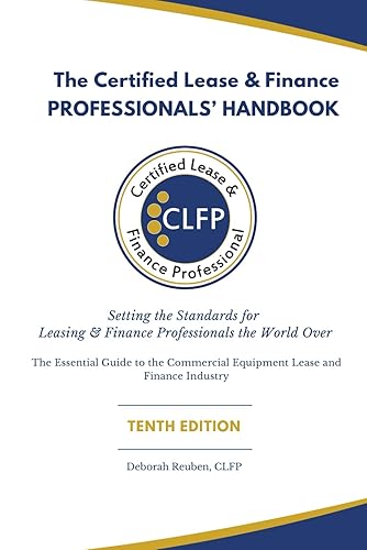 The Certified Lease &amp; Finance Professionals' Handbook: Setting the Standards for Leasing &amp; Finance Professionals the World Over