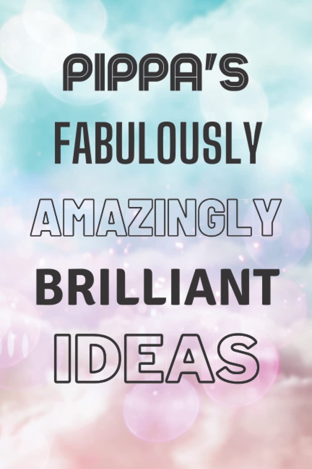 Pippa's Fabulously Amazingly Brilliant Ideas: Personalised Name Journal for Pippa - Lined Notebook Birthday Present for Pippa - 6x9 inches - 110 pages