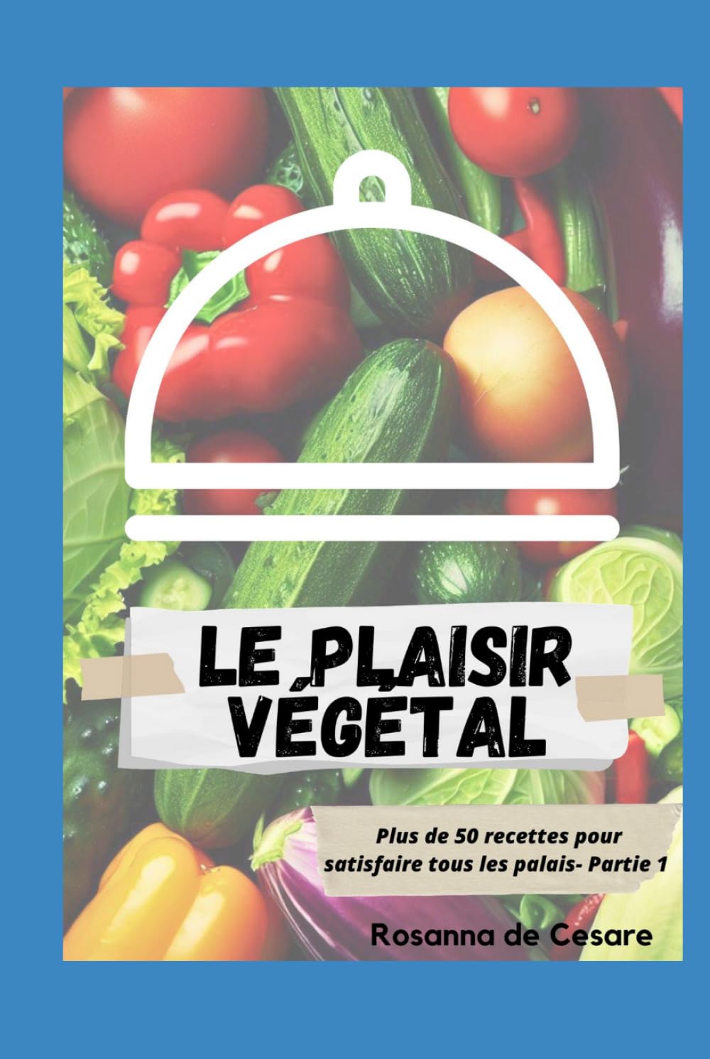 Le plaisir végétal- Partie 1 (Recettes végétaliennes)