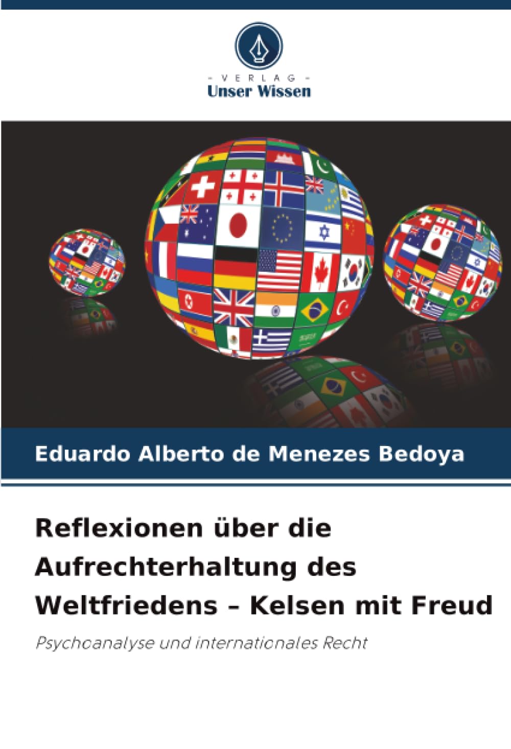 Reflexionen über die Aufrechterhaltung des Weltfriedens – Kelsen mit Freud: Psychoanalyse und internationales Recht