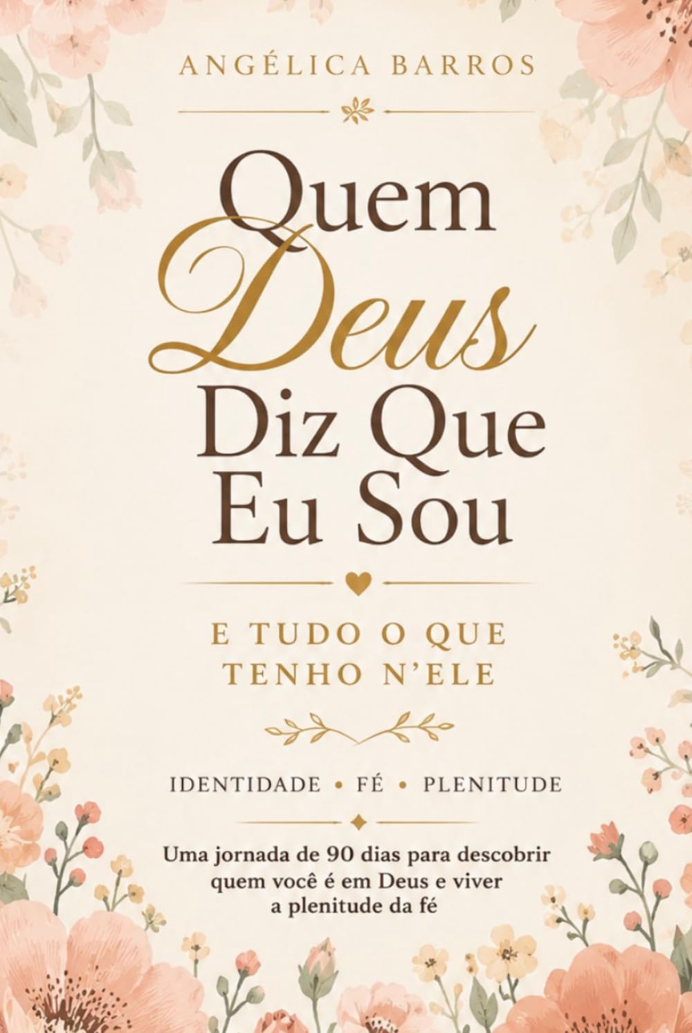Quem Deus diz que eu sou: E tudo o que tenho nEle
