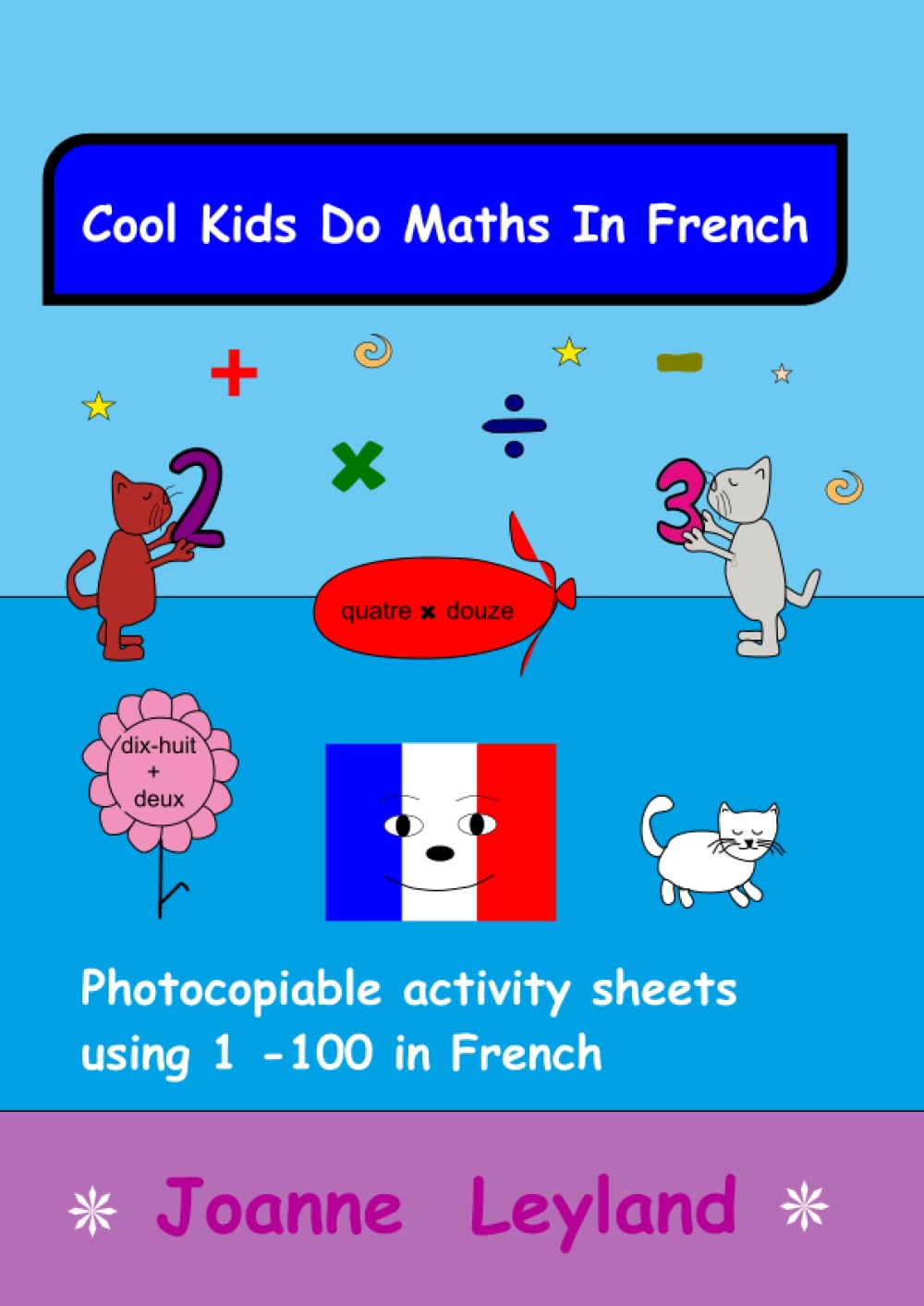 Cool Kids Do Maths In French: Photocopiable Activity Sheets Using 1 - 100 In French