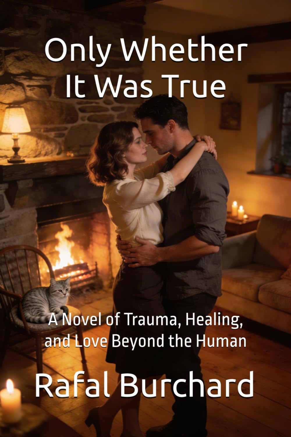 Only Whether It Was True: A Novel of Trauma, Healing, and Love Beyond the Human