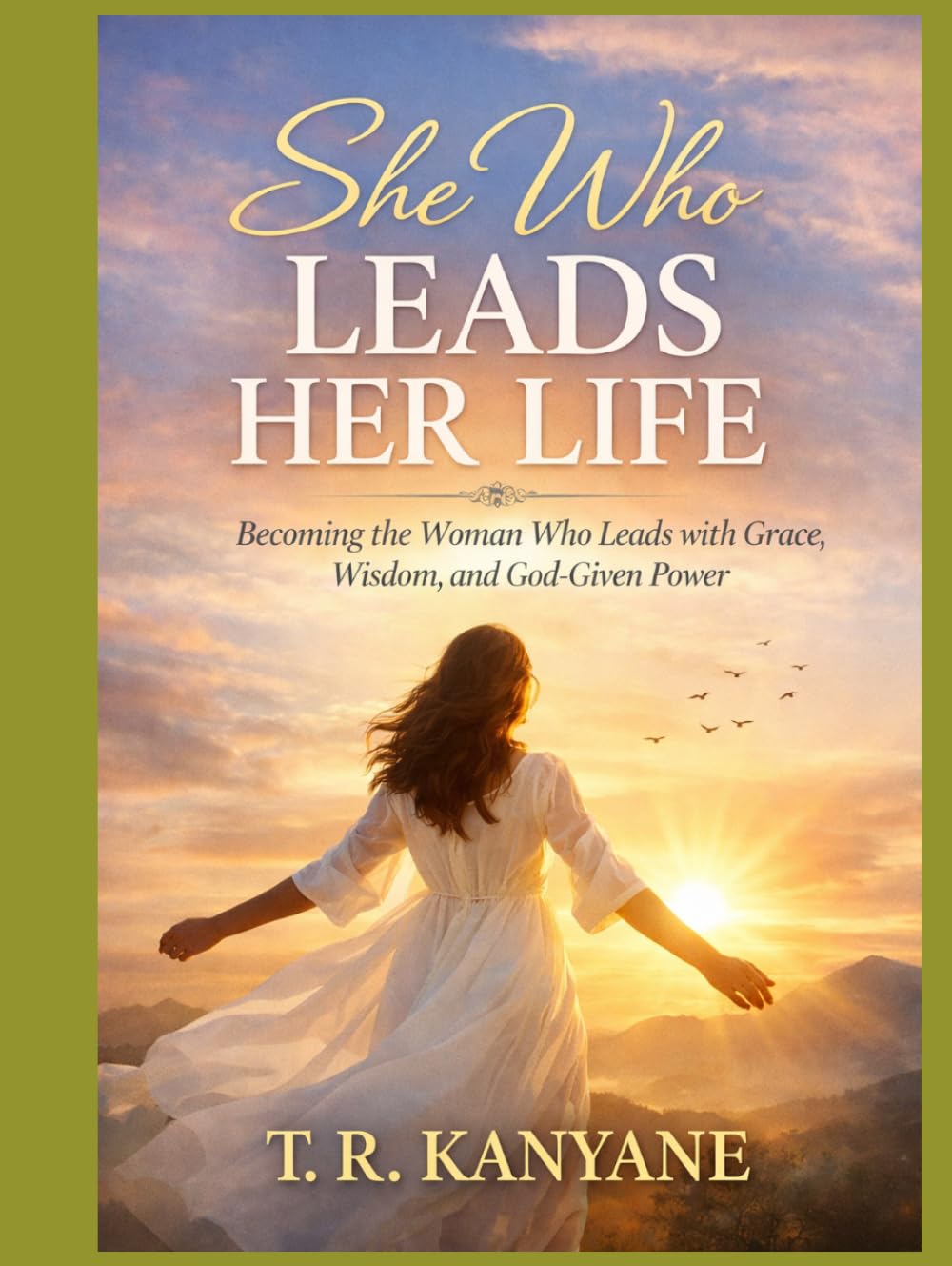 SHE WHO LEADS HER LIFE: Becoming the Woman Who Leads With Grace, Wisdom, and God-Given Power (The She Who Series)