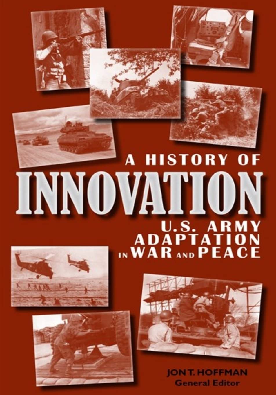 A History of Innovation: U.S. Army Adaptation in War and Peace