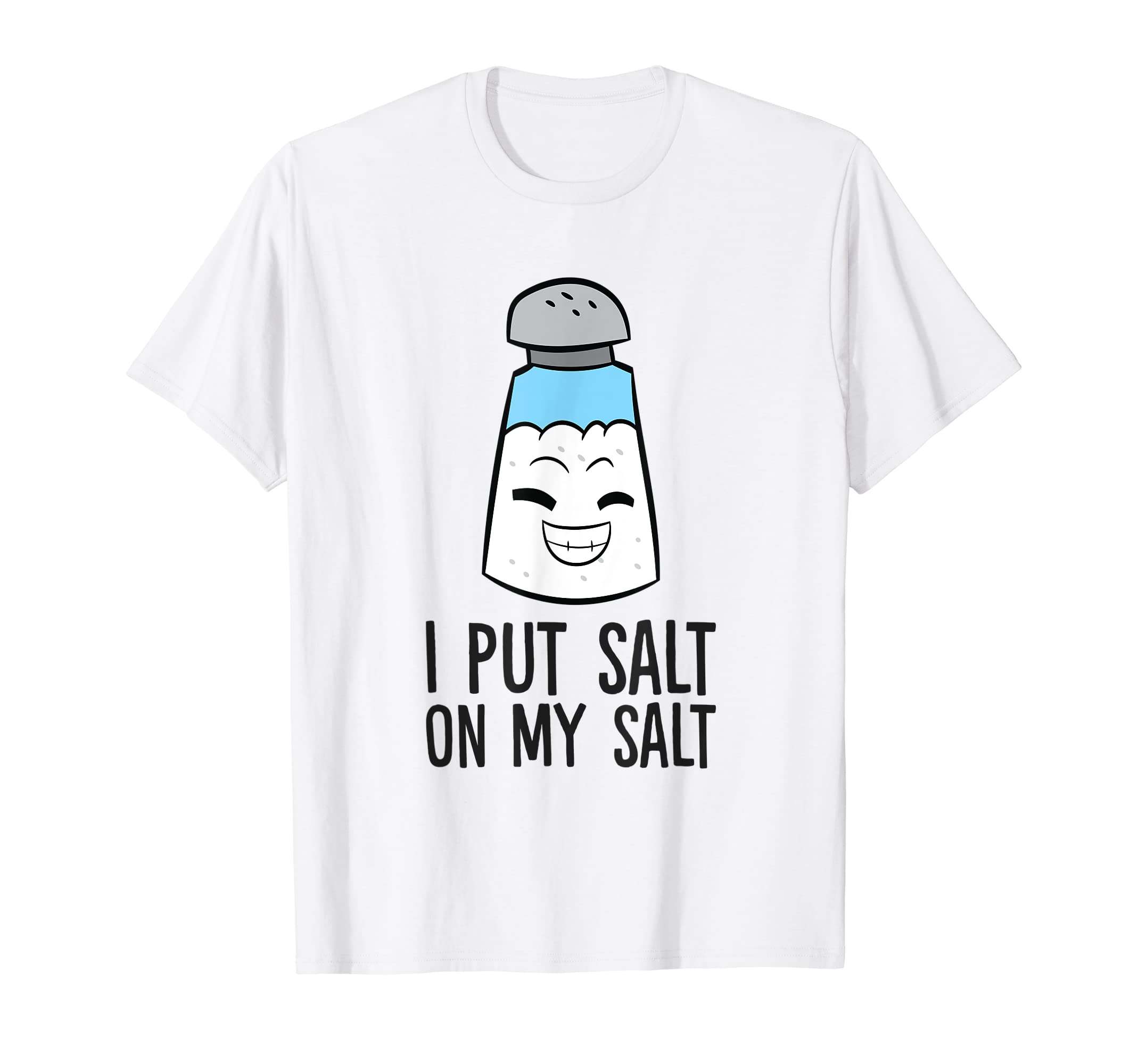 Funny Salt Lover Tees and GiftsI Put Salt On My Salt Funny Salt T-Shirt