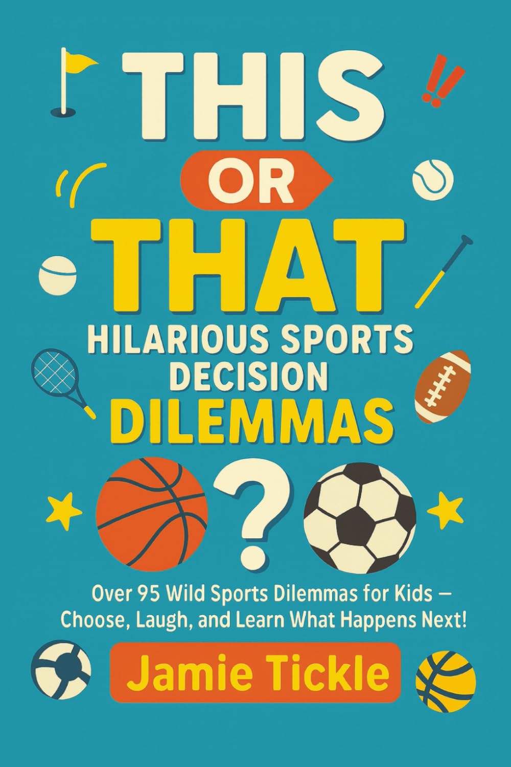 This or That Hilarious Sports Decision Dilemmas: Over 95 Wild Sports Dilemmas for Kids 8-10 — Family Fun Choose, Laugh, and Learn What Happens Next!