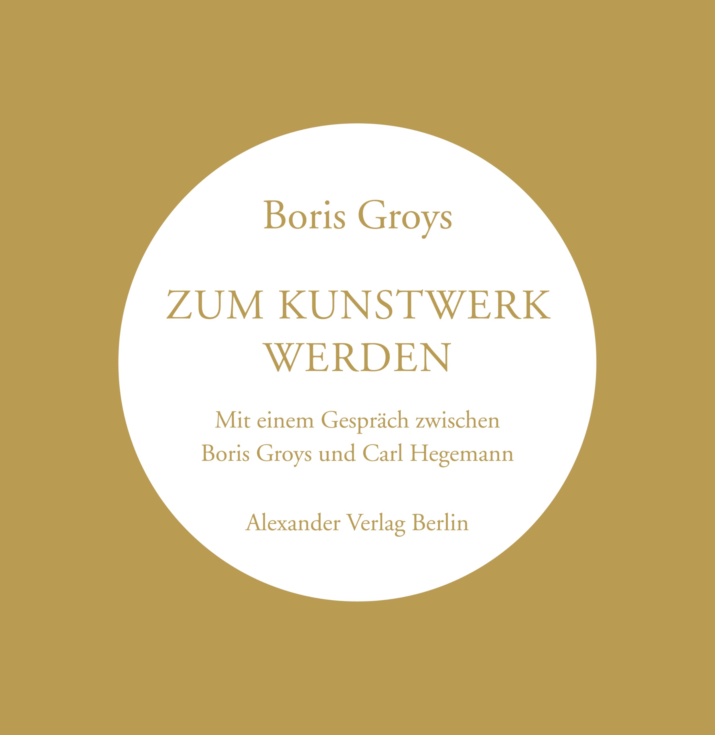 Zum Kunstwerk werden Boris Groys Carl Hegemann livre philosophie art allemand