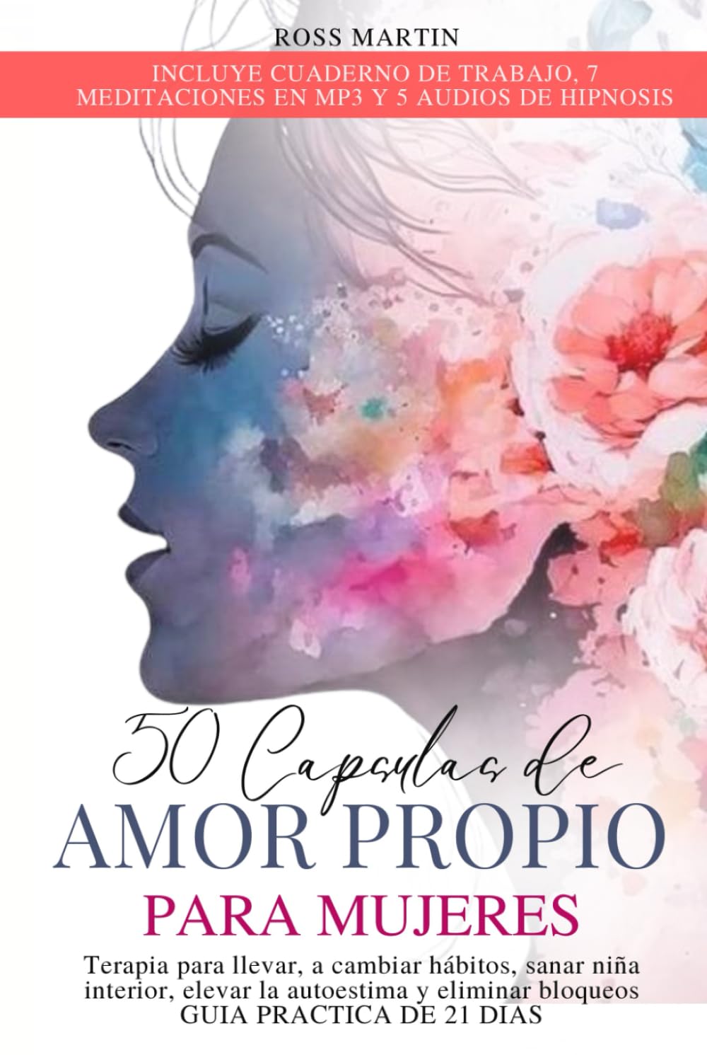 50 capsulas de amor propio para mujeres: terapia para llevar, a cambiar hábitos, sanar niña interior, elevar la autoestima y eliminar bloqueos. GUÍA PRACTICA DE 21 DIAS (libros de Amor Propio)