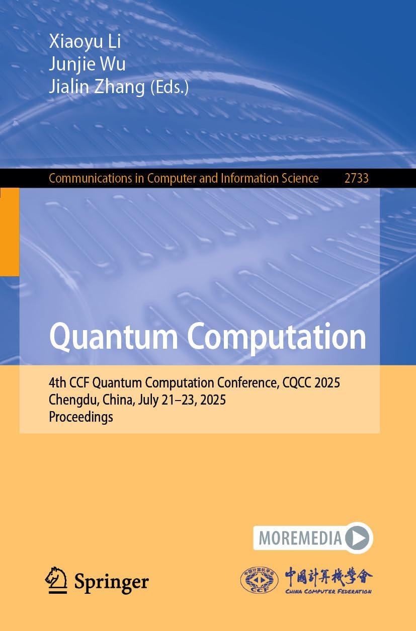 Quantum Computation: 4th CCF Quantum Computation Conference, CQCC 2025, Chengdu, China, July 21โ23, 2025, Proceedings (Communications in Computer and Information Science Book 2733)