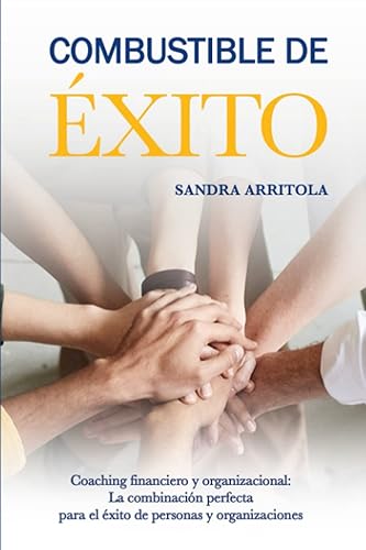 Combustible de Éxito Coaching financiero y organizacional La combinación perfecta para el éxito de las personas y organizaciones (Spanish Edition)