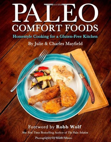 Paleo Comfort Foods: Homestyle Cooking for a Gluten-Free Kitchen by