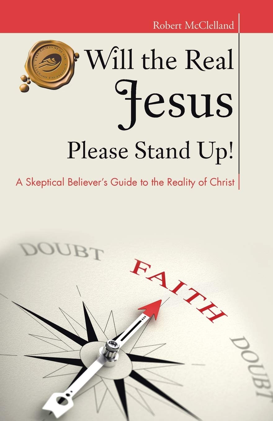 Will the Real Jesus Please Stand Up!: A Skeptical Believer's Guide to the Reality of Christ