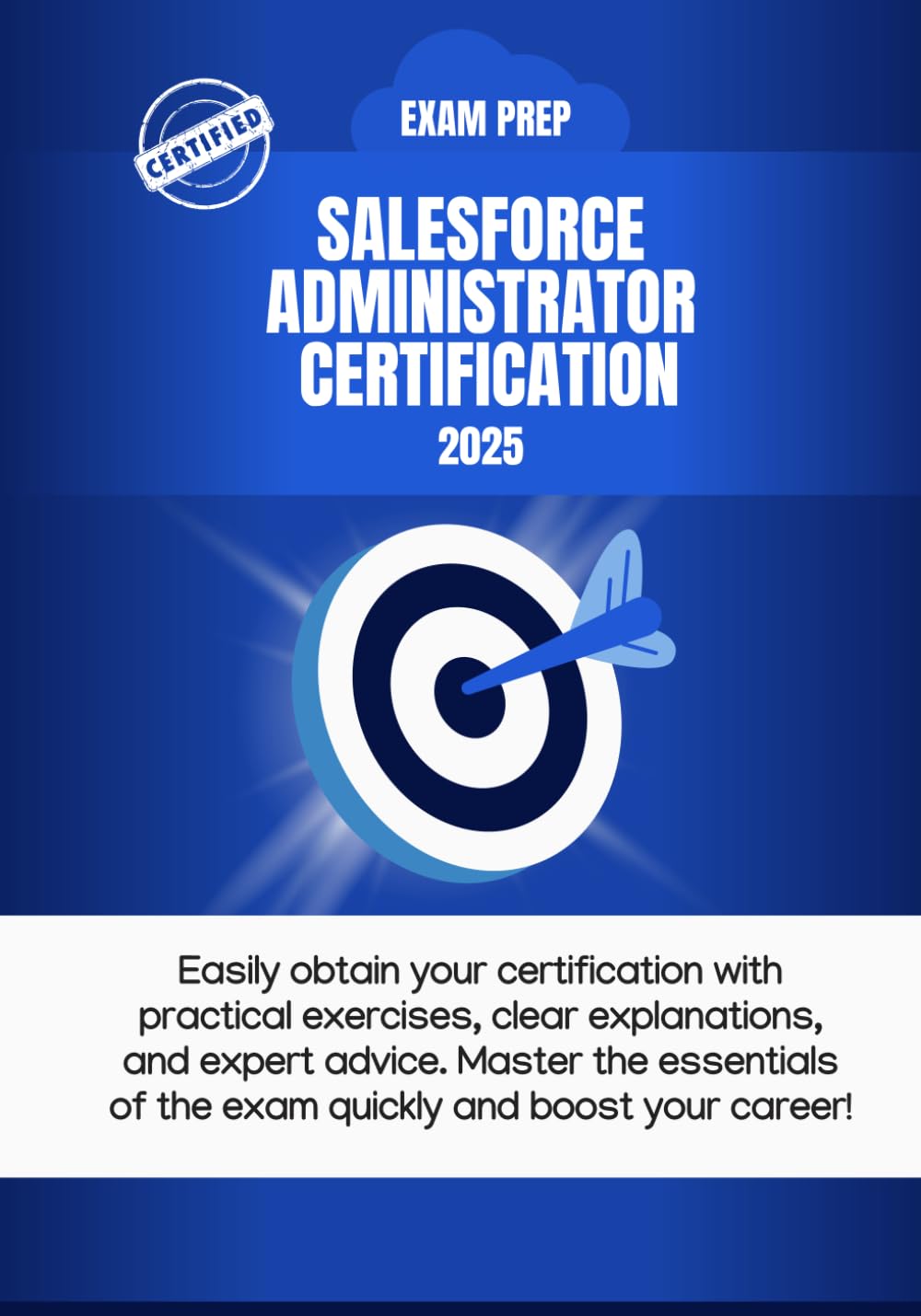 Crush the Salesforce ADM Exam : Your Essential Guide to Passing the Salesforce Admin Exam Fast: Pass Salesforce ADM on Your First Try: The Ultimate Admin Certification Guide