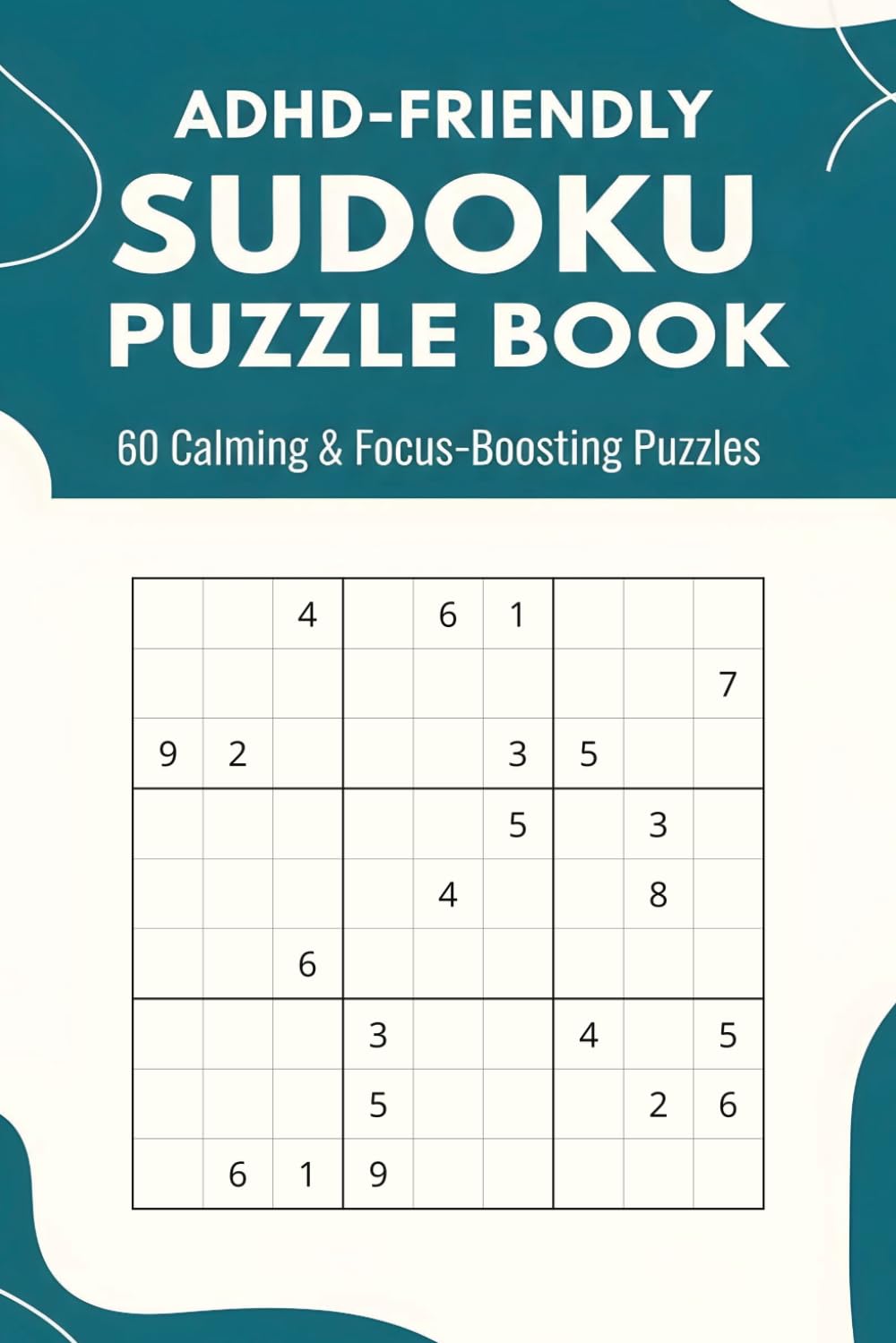 ADHD-Friendly Sudoku Puzzle Book: 60 Calming & Focus-Boosting Puzzles Designed for Relaxation and Mental Clarity