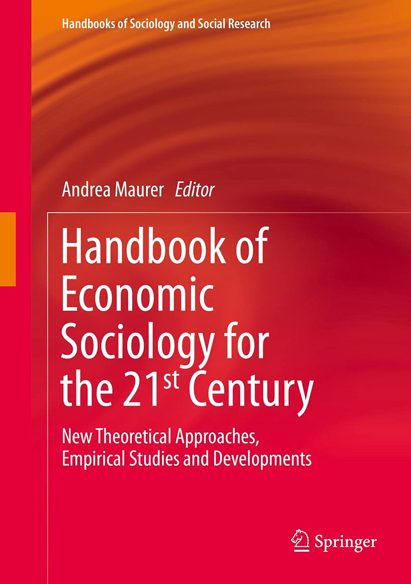 Handbook of Economic Sociology for the 21st Century: New Theoretical Approaches, Empirical Studies and Developments (Handbooks of Sociology and Social Research) (English Edition)