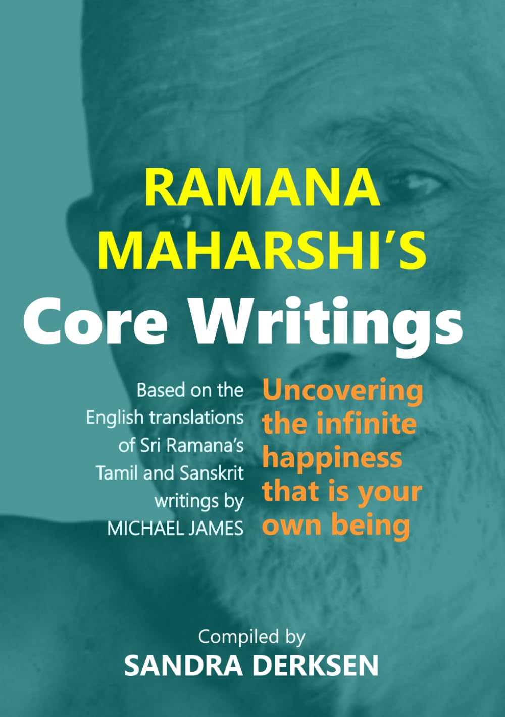Ramana Maharshi's Core Writings: Uncovering the infinite happiness that is your own being