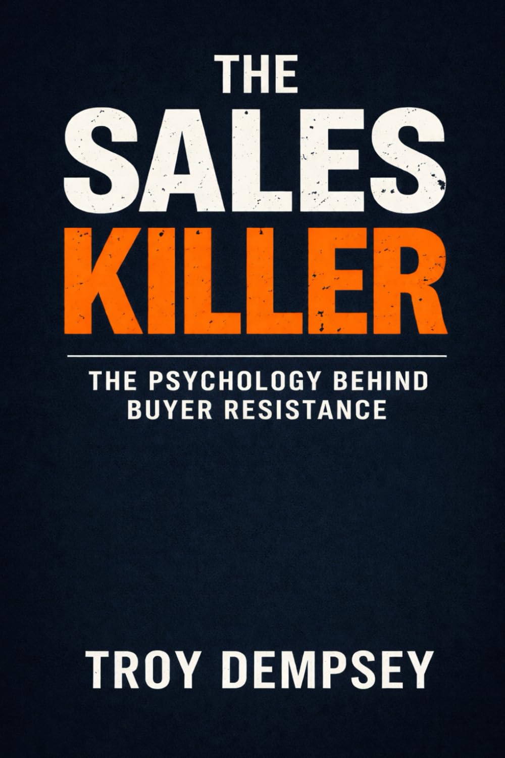 The Sales Killer: The Psychology Behind Buyer Resistance