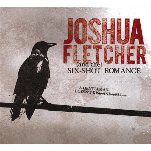 Joshua Fletcher and the Six-Shot Romance - Love Is A Loaded Weapon Rock Release