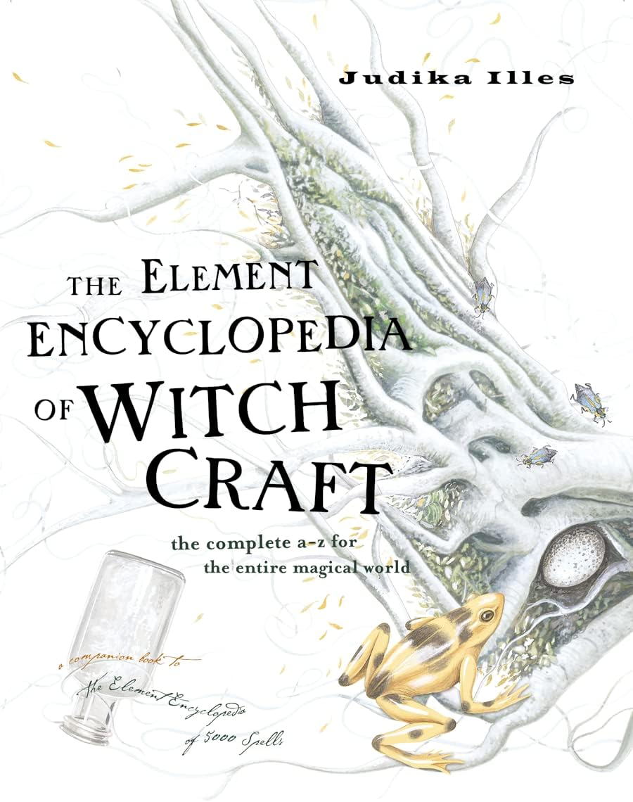 The Element Encyclopedia of Witchcraft: The Complete A-Z for the Entire Magical World