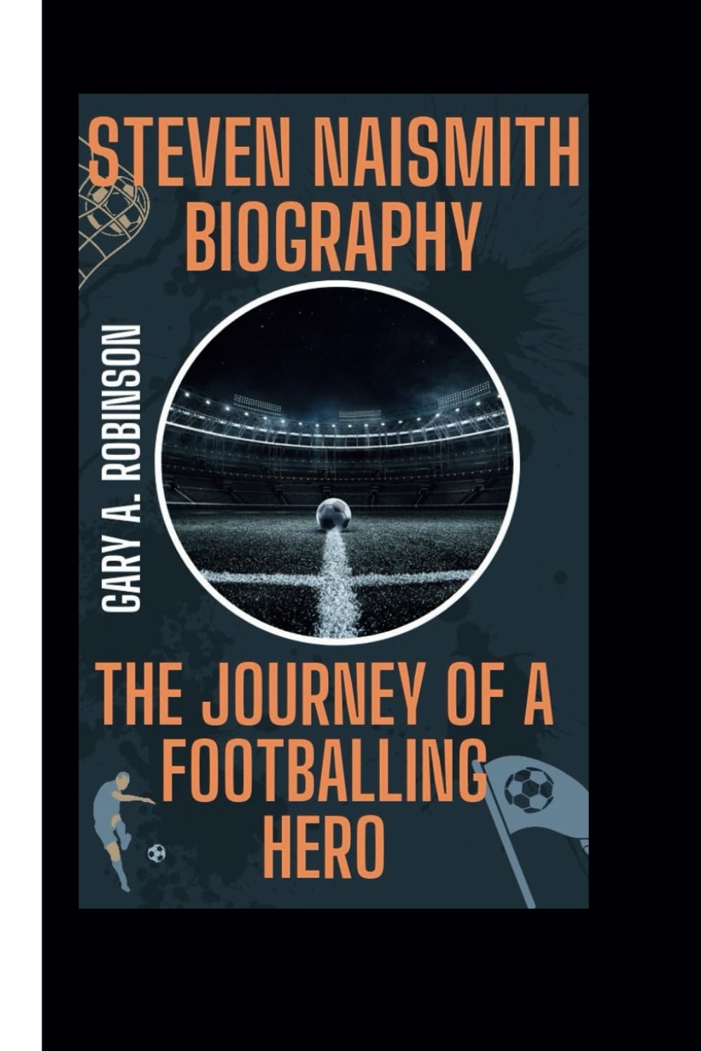 STEVEN NAISMITH BIOGRAPHY: The Journey of a Footballing Hero