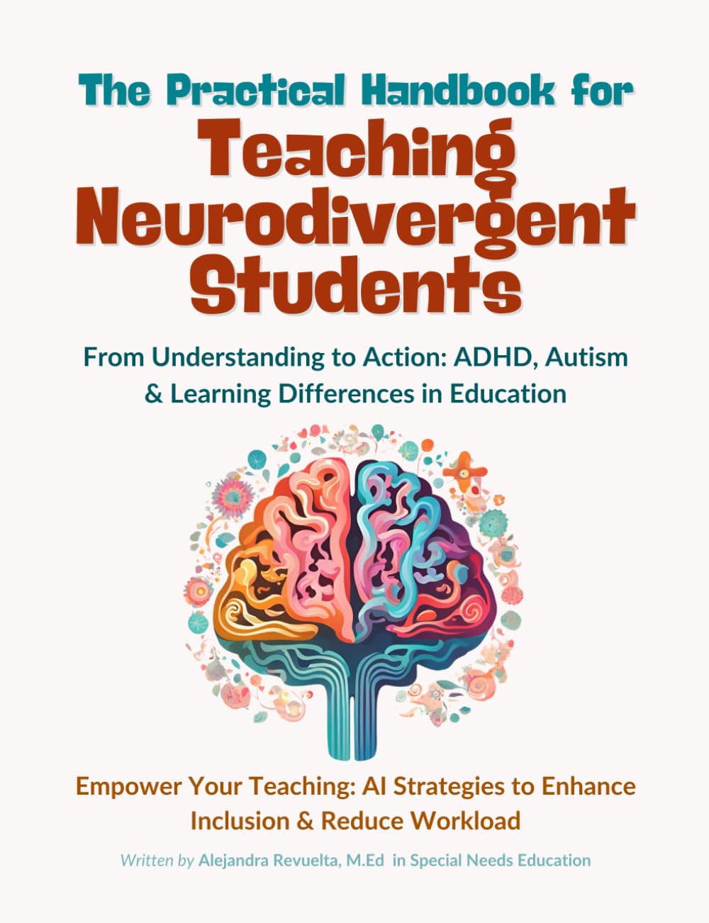 The Practical Handbook for Teaching Neurodivergent Students: From Understanding to Action: ADHD, Autism & Learning Differences in Education - Empower ... to Enhance Inclusion & Reduce Workload