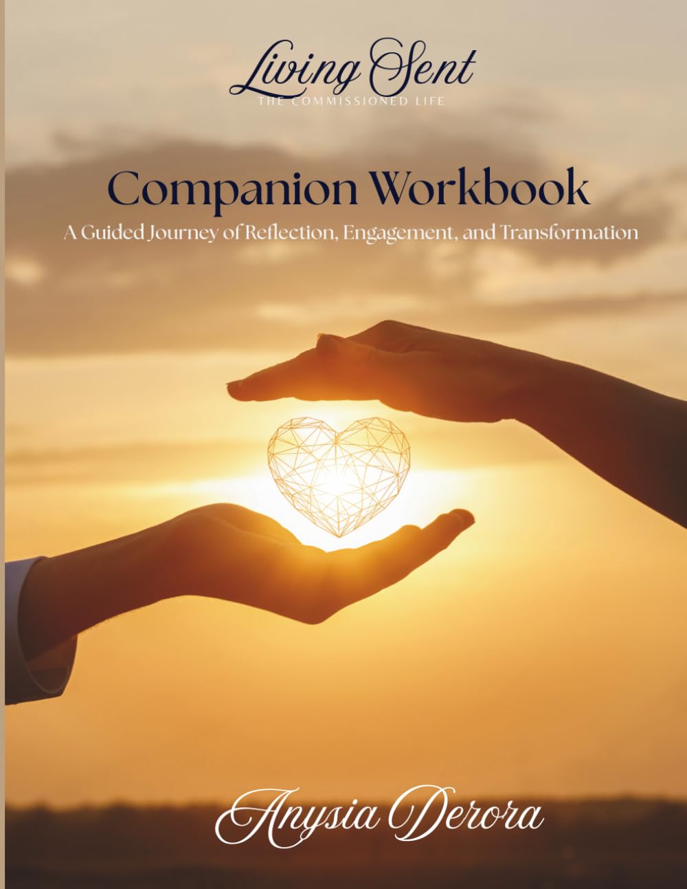 Living Sent: The Commissioned Life Companion Workbook: A Guided Journey of Reflection, Engagement, and Transformation